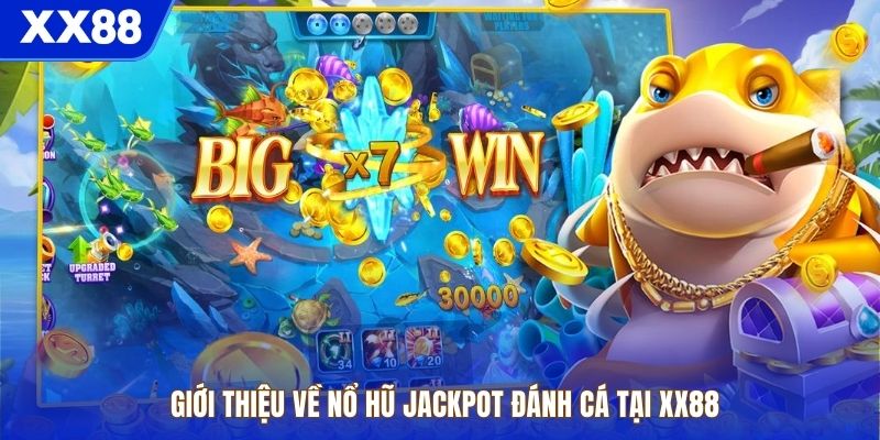 Giới thiệu về nổ hũ Jackpot đánh cá tại XX88
